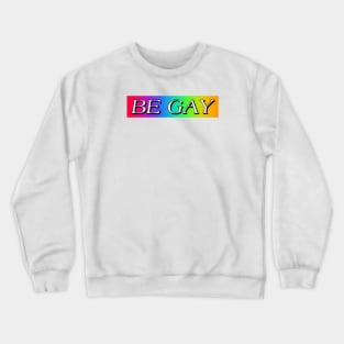 BE GAY Crewneck Sweatshirt